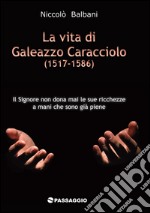 La vita di Galeazzo Caracciolo (1517-1586)