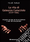 La vita di Galeazzo Caracciolo (1517-1586) libro di Balbani Niccolò Giuliani R. (cur.)