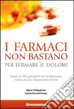 I farmaci non bastano per fermare il dolore. Trovare in Dio guarigione per la depressione, l'ansia ed altre inquietudini emotive