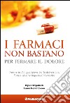 I farmaci non bastano per fermare il dolore. Trovare in Dio guarigione per la depressione, l'ansia ed altre inquietudini emotive libro