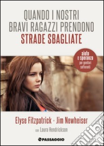 Quando i nostri bravi ragazzi prendono strade sbagliate. Aiuto e speranza  per genitori in difficoltà, Elyse Fitzpatrick;Jim Newheiser;Giuliani R.  (cur.);Freri M. (cur.);Buja E. (cur.), Passaggio