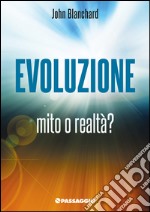 Evoluzione. Mito o realtà libro