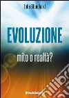 Evoluzione. Mito o realtà libro