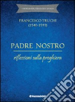 Padre Nostro. Riflessioni sulla preghiera libro