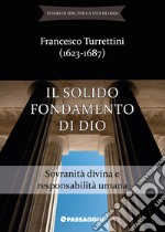 Il solido fondamento di Dio. Sovranità divina e responsabilità umana libro