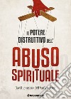 Il potere distruttivo dell'abuso spirituale libro