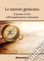 Le nazioni gioiscano. Il primato di Dio nell'evangelizzazione missionaria libro