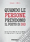 Quando le persone prendono il posto di Dio. Superare il condizionamento degli altri, la codipendenza e la paura dell'uomo libro