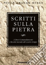 Scritti sulla pietra. I Dieci Comandamenti e la crisi morale del nostro tempo libro