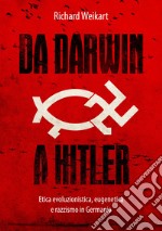 Da Darwin a Hitler. Etica evoluzionistica, eugenetica e razzismo in Germania