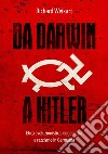 Da Darwin a Hitler. Etica evoluzionistica, eugenetica e razzismo in Germania libro