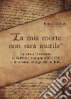 La mia morte non sarà inutile. La vita e il martirio di Goffredo Varaglia (1507-1558) e le missioni evangeliche in Italia libro di Giuliani Renato Borsini A. (cur.)