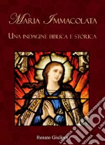 Maria Immacolata. Una indagine biblica e storica libro