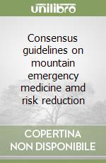 Consensus guidelines on mountain emergency medicine amd risk reduction libro