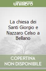 La chiesa dei Santi Giorgio e Nazzaro Celso a Bellano libro