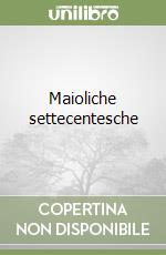 Maioliche settecentesche libro