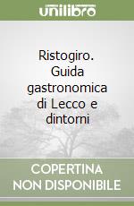 Ristogiro. Guida gastronomica di Lecco e dintorni libro