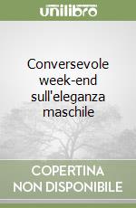 Conversevole week-end sull'eleganza maschile libro