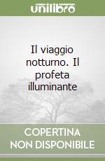 Il viaggio notturno. Il profeta illuminante libro