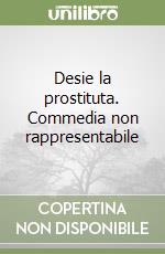 Desie la prostituta. Commedia non rappresentabile libro