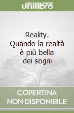 Reality. Quando la realtà è più bella dei sogni libro