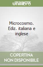 Microcosmo. Ediz. italiana e inglese