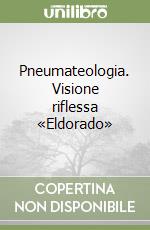 Pneumateologia. Visione riflessa «Eldorado» libro