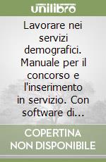 Lavorare nei servizi demografici. Manuale per il concorso e l'inserimento in servizio. Con software di simulazione libro