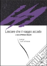 Lasciare che il viaggio accada. Lampi sull'altrove libro