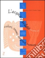 L'acqua è volata in cerca di... colori, suoni, sorgenti, rumori libro