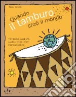 Quando il tamburo creò il mondo. Conoscere, costruire, suonare gli strumenti musicali africani libro