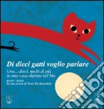 Di dieci gatti voglio parlare. Uno... dieci, molti di più di una casa dipinta del blu. Ediz. a colori libro