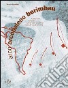 Arco arcobaleno berimbau. Conoscere, costruire, suonare gli strumenti musicali sudamericani libro di Franchini Vittorio