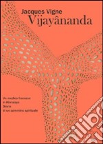 Vijayânanda. Un medico francese in Himalaya. Diario di un cammino spirituale libro