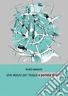 Uno statuto per l'acqua a portata di voto libro