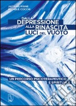 Dalla depressione alla rinascita. Luci del vuoto. Un percorso psicoterapeutico e spirituale libro