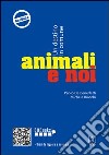 Animali e noi. Un destino in comune libro di De Benedetti Paolo Bianchi Michela