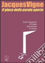 Il gioco delle parole aperte. Come imparare le lingue stimolando la mente libro