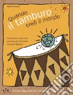 Quando il tamburo creò il mondo. Conoscere, costruire, suonare gli strumenti musicali africani libro