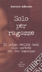 Solo per ragazze. Il primo reality book alla portata del tuo comodino