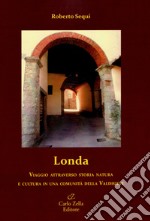 Londa. Viaggio attraverso storia natura e cultura in una comunità della Valdisieve