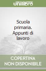 Scuola primaria. Appunti di lavoro libro