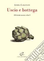 Uscio e bottega. 100 ricette toscane a Km 0