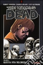 Questa vita dolorosa. The walking dead. Vol. 6 libro