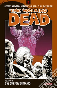 Ciò che diventiamo. The walking dead. Vol. 10