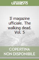 Il magazine ufficiale. The walking dead. Vol. 5 libro