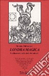 Londra magica. Un itinerario nella città dei misteri libro