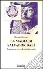 La magia di Salvador Dalì. Tracce esoteriche nella vita di un genio libro