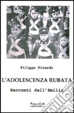 L'adolescenza rubata. Racconti dall'Emilia libro