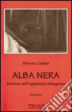 Alba nera. Misteri nell'Appennino bolognese